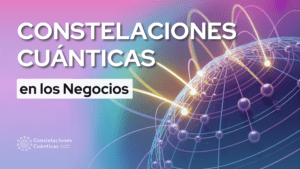 Constelaciones Cuanticas en los negocios